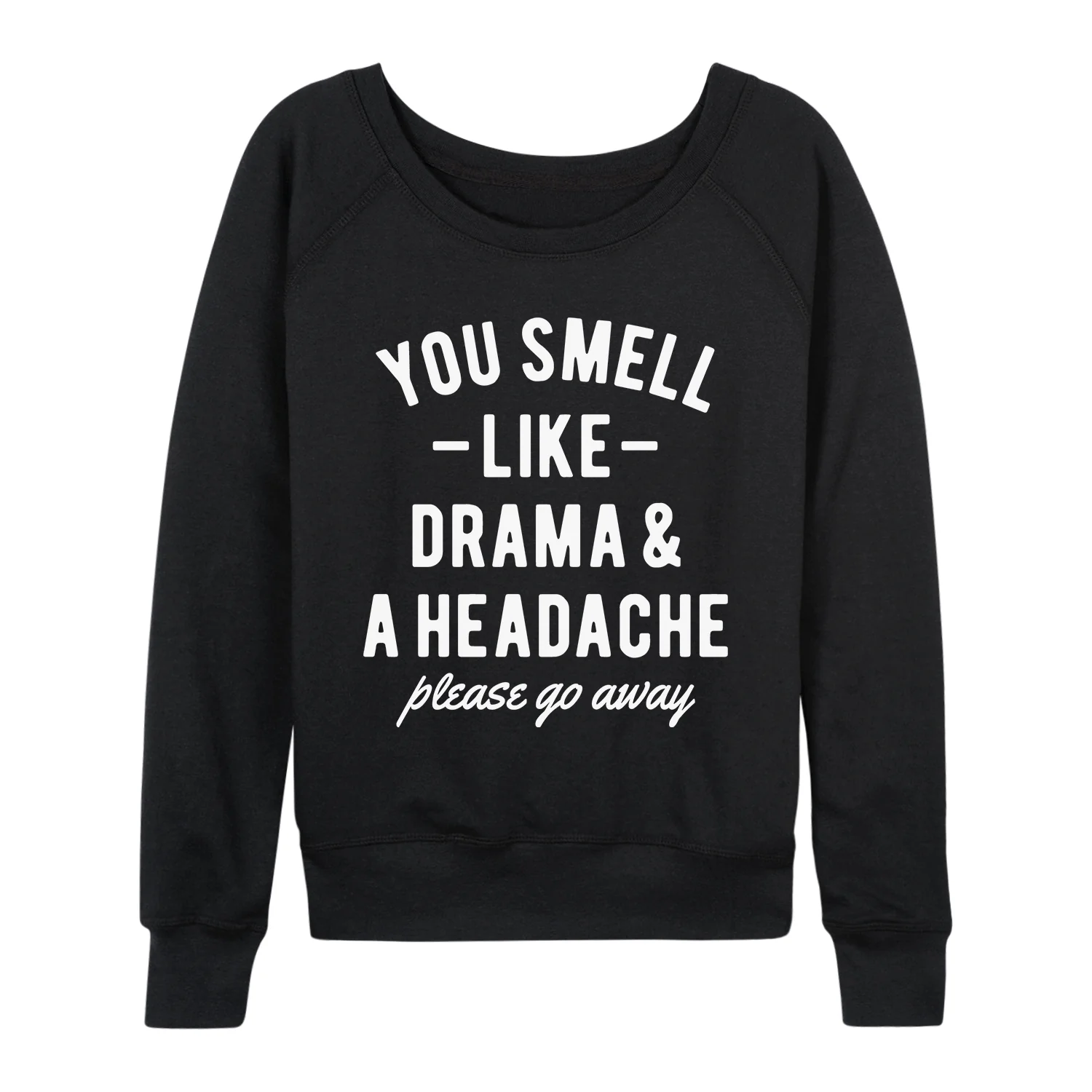 Instant Message - You Smell Like Drama and a Headache - Women's French Terry Long Sleeve Pullover