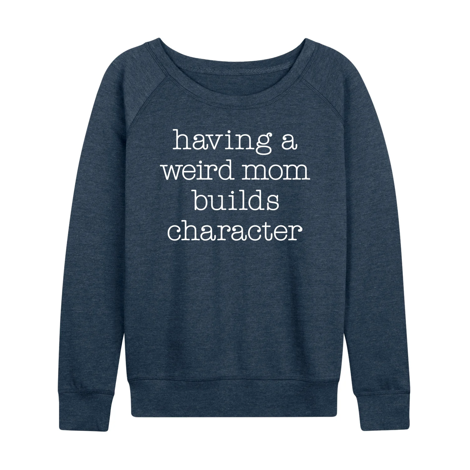 Instant Message - Weird Mom Builds Character - Women's French Terry Long Sleeve Pullover