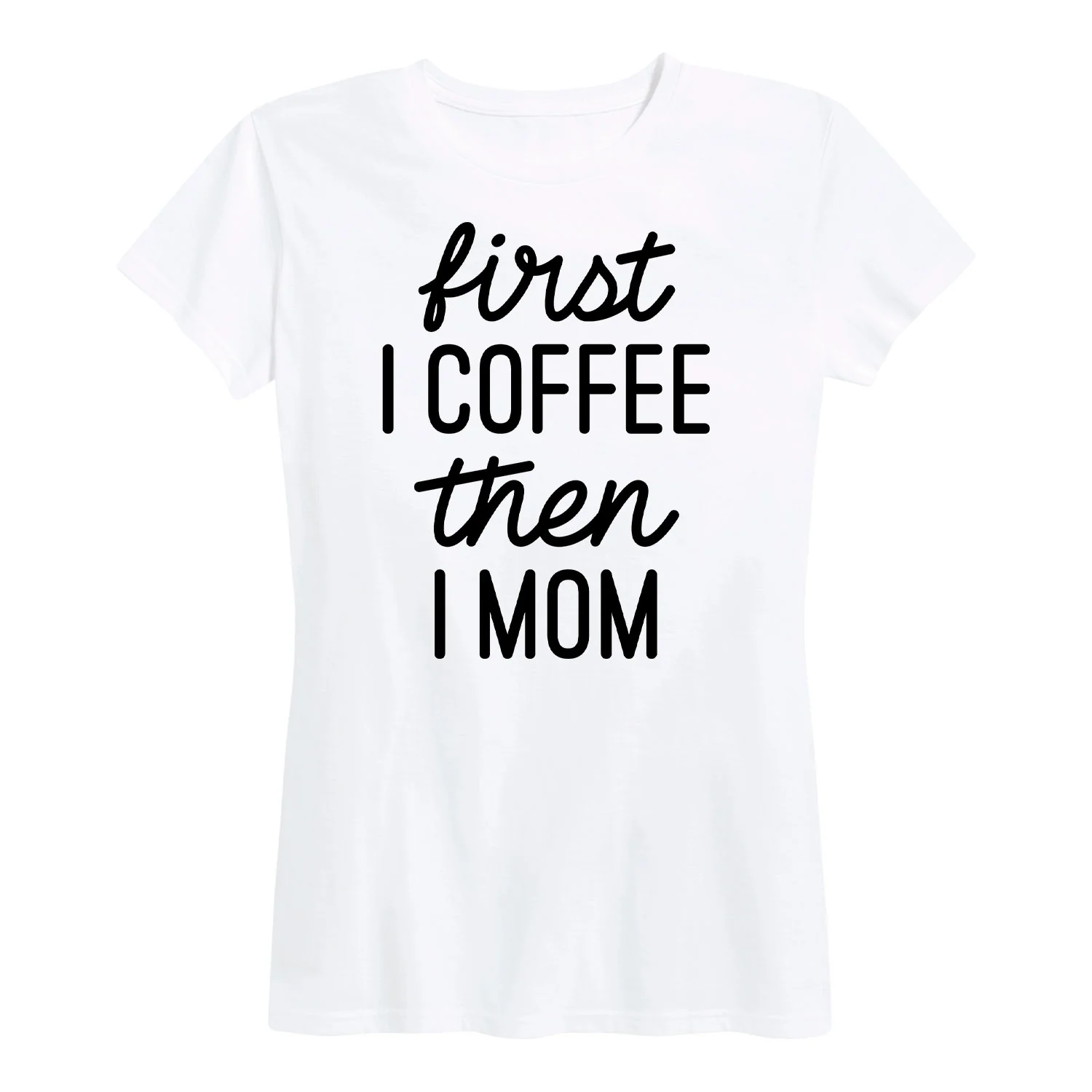 Instant Message - First I Coffee Then I Mom - Women's Short Sleeve Graphic T-shirt - Image 4