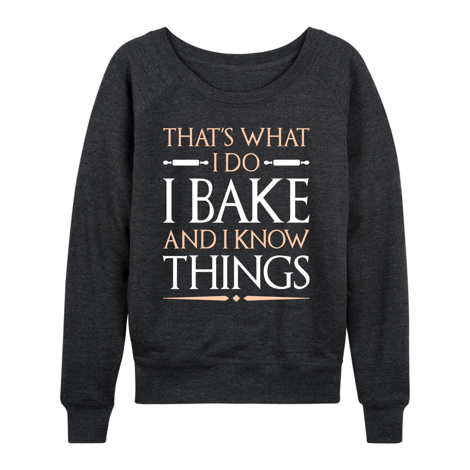 Instant Message - I Bake and I Know Things - Women's French Terry Long Sleeve Pullover