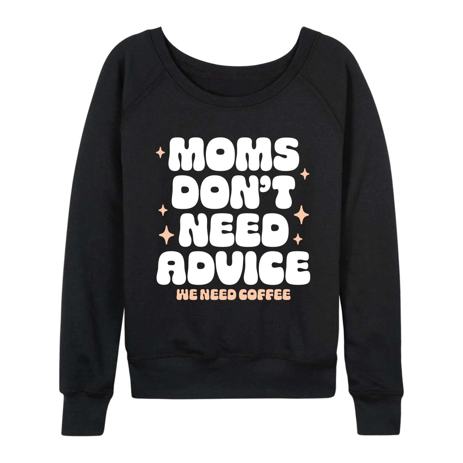 Instant Message - Moms Dont Need Advice - Women's French Terry Long Sleeve Pullover