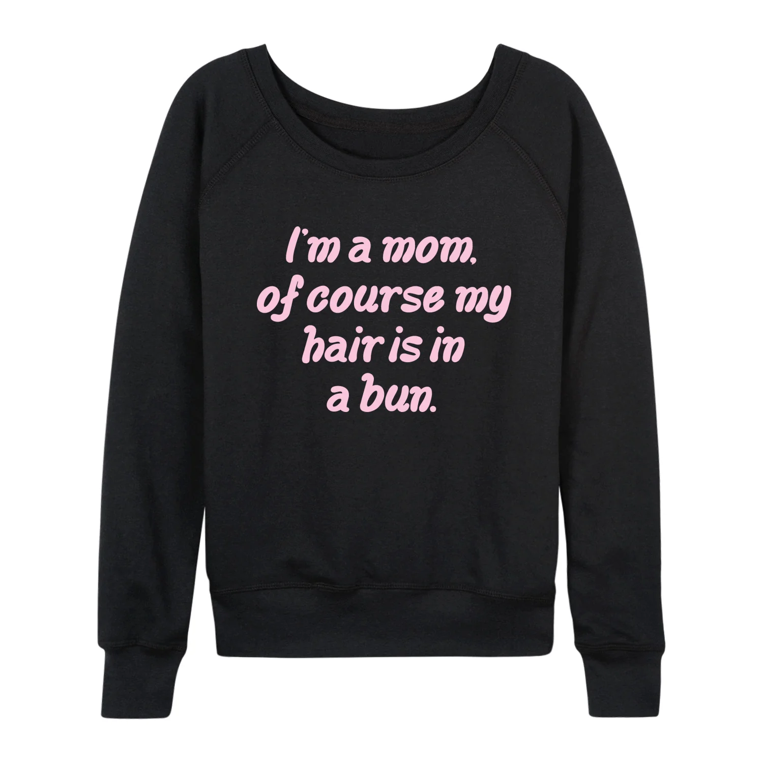 Instant Message - Of Course Hair is in a Bun - Women's French Terry Long Sleeve Pullover
