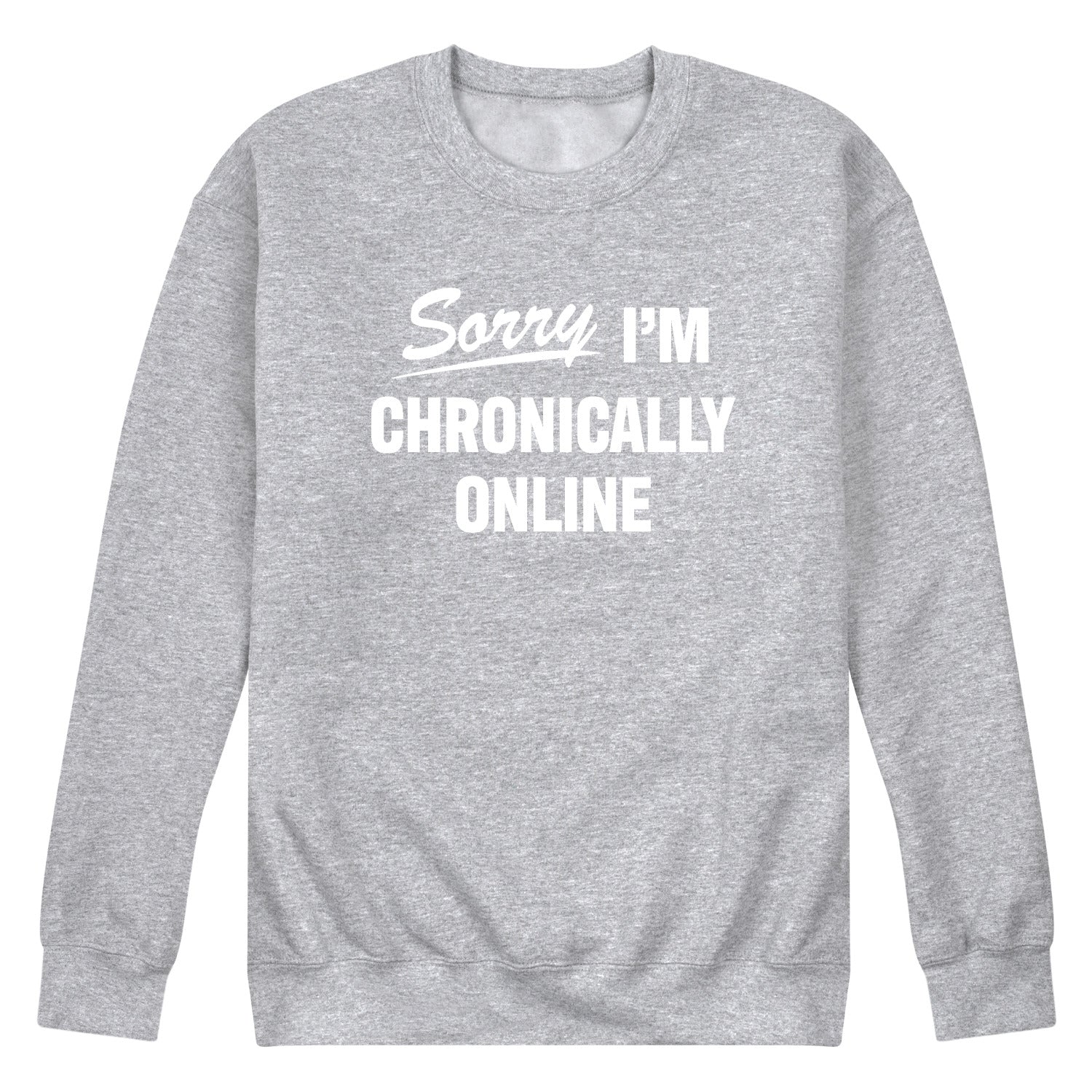 Instant Message - Sorry I'm Chronically Online - Men's Long Sleeve Crew Fleece Sweatshirt
