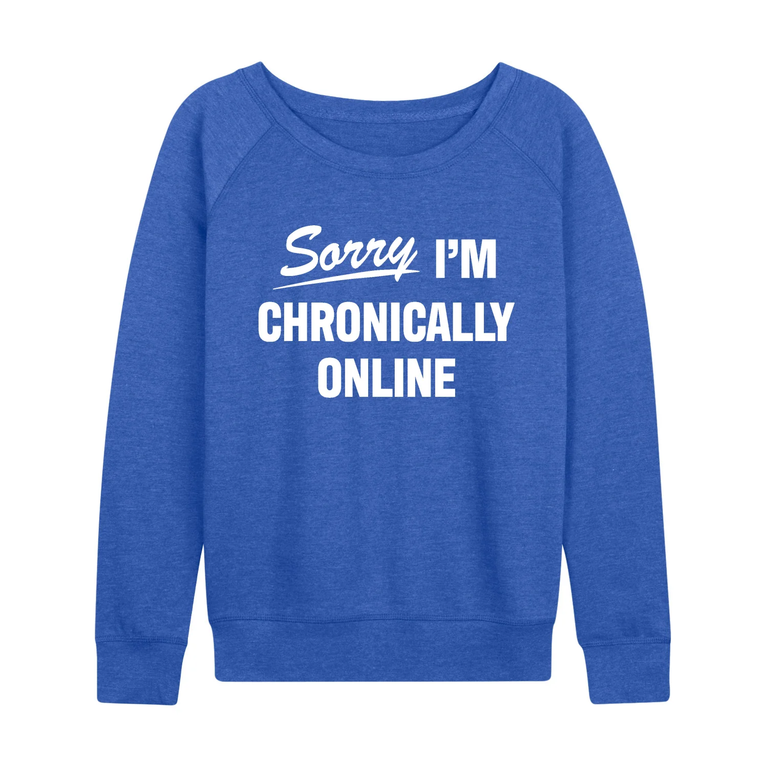 Instant Message - Sorry I'm Chronically Online - Women's French Terry Long Sleeve Pullover